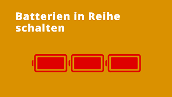 Batterien in Reihe schalten: Reihenschaltung einfach erklärt