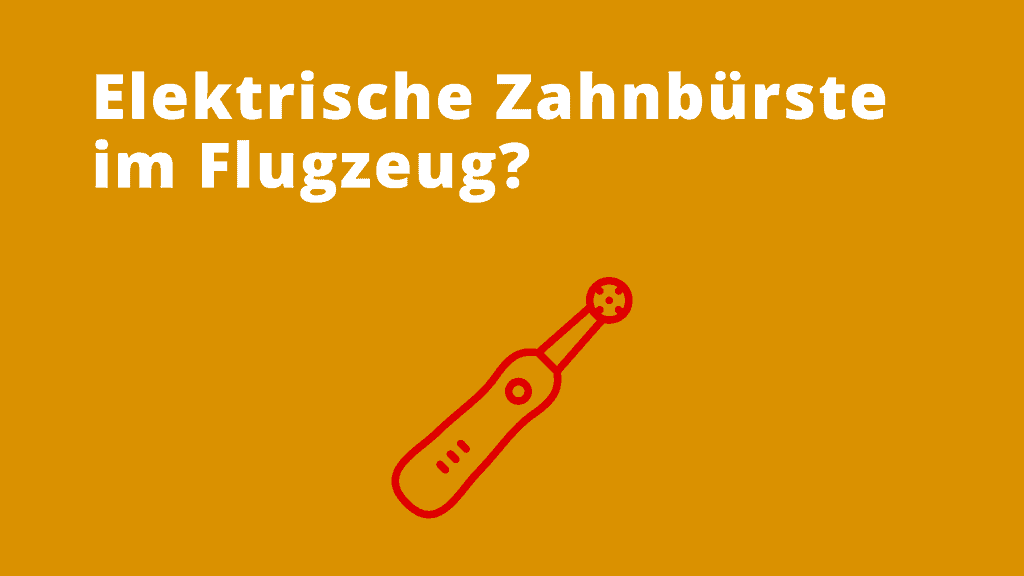 Elektrische Zahnbürste im Flugzeug: Koffer oder Handgepäck?